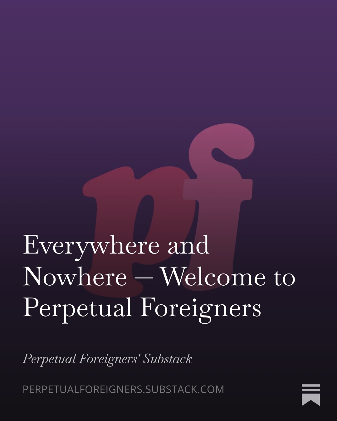 Everywhere and Nowhere — Welcome to Perpetual Foreigners. Read on Substack.